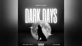 KUNCHY AADAZ - DARK DAYS (Official Audio)