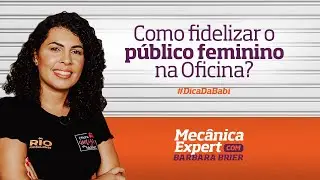 Como fidelizar o p&uacute;blico feminino na Oficina? | Barbara Brier 🔧
