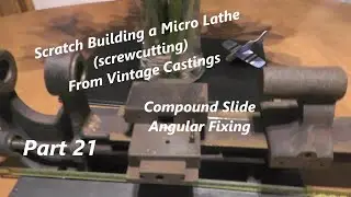 Ep 21 Making a Micro / Mini / Watchmakers / Small Lathe (Compound Slide Fixing) 