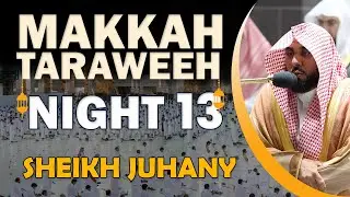 Makkah Taraweeh 2022 | Night 13 | Sheikh Juhany