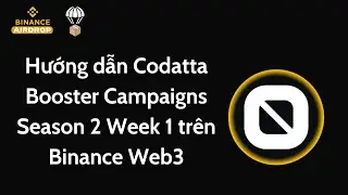 Hướng dẫn Codatta Booster Campaigns Season 2 Week 1 tr&ecirc;n Binance Web3