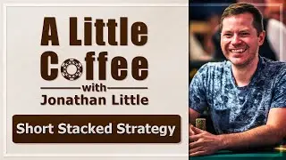 #1 Short Stacked Strategy - A Little Coffee with Jonathan Little