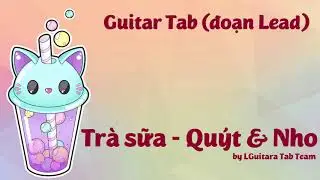 [Guitar Tab] đoạn Lead b&agrave;i Tr&agrave; sữa Qu&yacute;t & Nho by LGuitara Tab Team