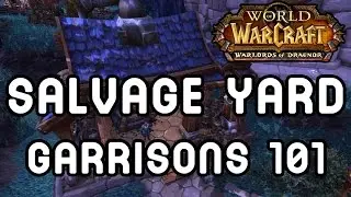 SALVAGE YARD (Garrisons 101) - Warlords of Draenor !!
