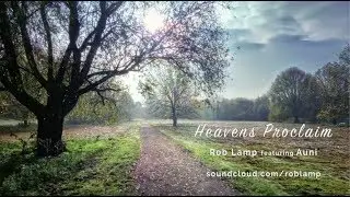 Heavens Proclaim - Rob Lamp feat. Auni Saxon