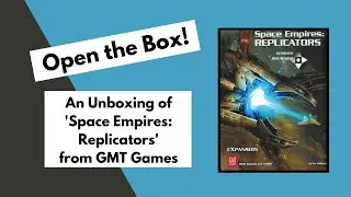 Open the Box! GMT's 'Space Empires: Replicators' Unboxing