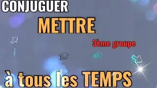 CONJUGUER le verbe METTRE à tous les TEMPS