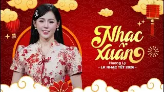 Nhạc Xuân 2026 Mới Nhất 🌸 LK Nhạc Tết Sôi Động Chào Năm Mới 🌸 Nhạc Xuân Hương Ly