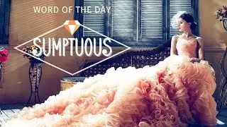 Sumptuous meaning ✔ Word of the day #7