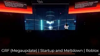 GRF (Megaupdate) | Startup and Meltdown | Roblox