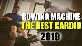 Why the Rowing Machine is the BEST Cardio | 2019