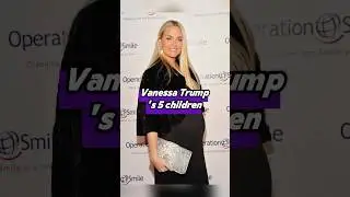 Vanessa Trump's 5 children, what are they doing now?#vanessatrump #usa #kids #children #kaitrump