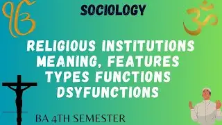 Cultural Institutions, Religious institution, functions, types, dsyfunctions, features of religion
