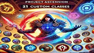 The 21 Custom Classes of Project Ascension!
