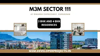 M3M Sector 111 Gurgaon | Don&rsquo;t wait. Get Your Dream Apartment