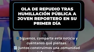 INDIGNACI&Oacute;N EN VIVO: HUMILLAN A JOVEN REPORTERO EN SU PRIMER D&Iacute;A