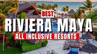 2025 | 8 BEST All Inclusive Resorts in Riviera Maya, Mexico