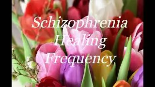 Schizophrenia Healing Frequency