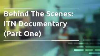 Behind The Scenes With ITN: Part 1