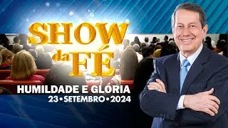 Show da Fé | Humildade e glória (23/09/2024)