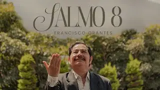 Salmo 8 | Francisco Orantes (Video Oficial)