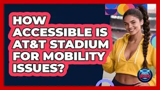 How Accessible Is AT&T Stadium For Mobility Issues? - Where the Fans Roar