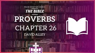 Proverbs 26 - The Fool and His Folly | Bible Podcast, David Alley, Peace Christian Church