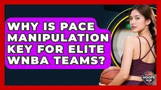 Why Is Pace Manipulation Key For Elite WNBA Teams? - Womens Hoops Hub