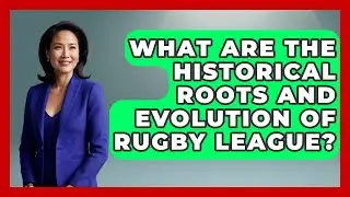 What Are the Historical Roots and Evolution of Rugby League? | The Rugby Pros