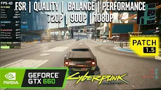 GTX 660 | Cyberpunk 2077 (Patch 1.5) - FSR, 1080p, 900p, 720p
