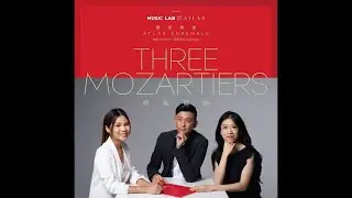 鼎奏莫絕 Three Mozartiers Atlas Ensemble X Colleen Lee & Rachel Cheung