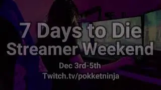 7 Days to Die A20 Streamer Weekend!!