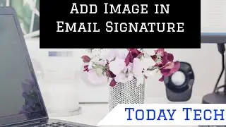 Add Image in Email Signature 2020 | Gmail | Yahoo Mail | Outlook | #StudentsCanCreate | Today Tech
