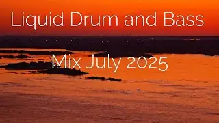 Liquid Drum and Bass Mix July 2025