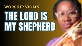 🎻 The Lord Is My Shepherd (Violin Instrumental) | Peaceful  Reflection