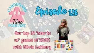 Cardboard Time Episode 126 - Our Top 10 New to Us Games of 2025 (With Olivia Lothary), The Hobby:...