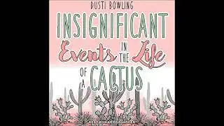 Insignificant Events in the Life of a Cactus by Dusti Bowling | Full Audiobook