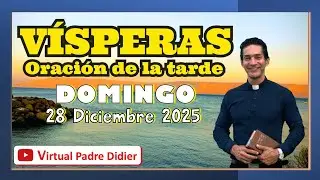 Vísperas de hoy Domingo 28 Diciembre 2025. SAGRADA FAMILIA. ORACIÓN DE LA TARDE. Padre Didier