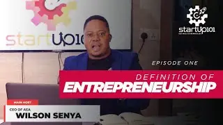 StartUp 101 - Ep 1 | Defining  the Concept and Practices of Entrepreneurship