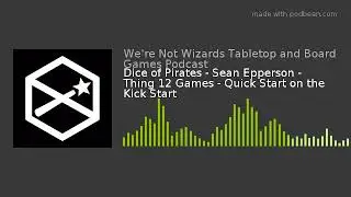 Dice of Pirates - Sean Epperson - Thing 12 Games - Quick Start on the Kick Start