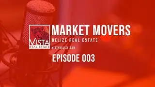 MARKET MOVERS EPISODE 003 - Compliance and its importance in Belize Real Estate
