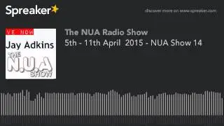5th - 11th April  2015 - NUA Show 14 (part 7 of 8, made with Spreaker)