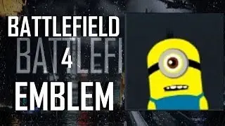 Battlefield 4 / BF4 Despicable Me Minion Emblem Tutorial