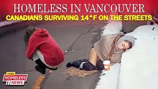 Surviving The Wet Cold: How Homeless People Stay Warm In Vancouver At 14&deg;F - 2026 Homeless News