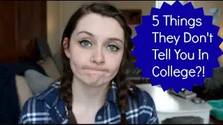 5 Things They Don't Tell You In College?!