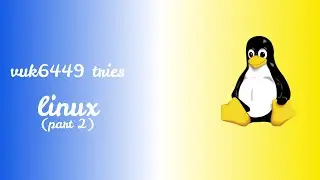 Vuk Tries Linux for the first time (part 2)