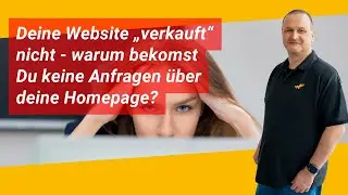 Deine Website &bdquo;verkauft&ldquo; nicht - warum bekomst Du keine Anfragen &uuml;ber deine Homepage?