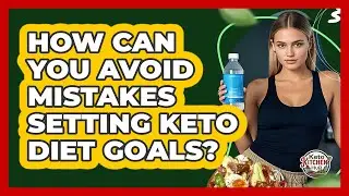 How Can You Avoid Mistakes Setting Keto Diet Goals? - Keto Kitchen HQ