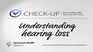 Check-up: Understanding hearing loss (Paul Judge, MD)