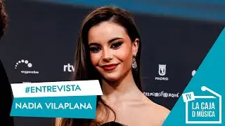 NADIA VILAPLANA : ¿Cuál es el papel que le ha marcado en su vida? ¿Cómo serán su NUEVA MÚSICA?